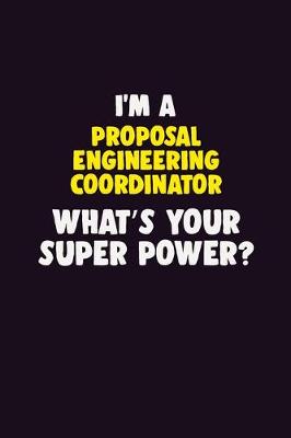 Book cover for I'M A Proposal Engineering Coordinator, What's Your Super Power?