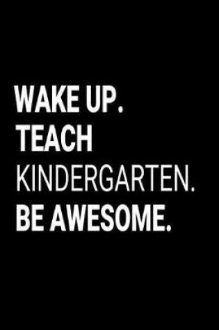 Cover of Wake Up. Teach Kindergarten. Be Awesome.