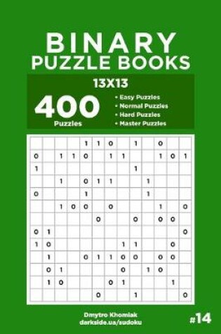 Cover of Binary Puzzle Books - 400 Easy to Master Puzzles 13x13 (Volume 14)