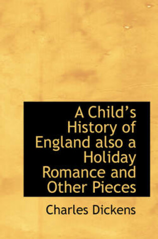 Cover of A Childs History of England Also a Holiday Romance and Other Pieces