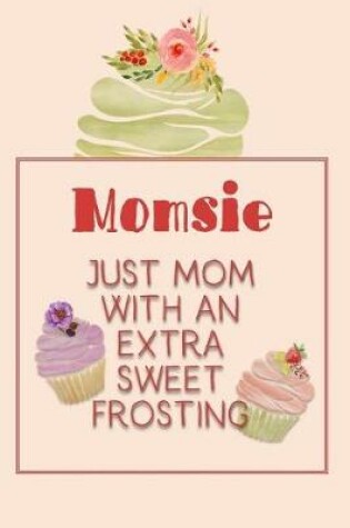 Cover of Momsie Just Mom with an Extra Sweet Frosting