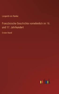 Book cover for Französische Geschichte vornehmlich im 16. und 17. Jahrhundert