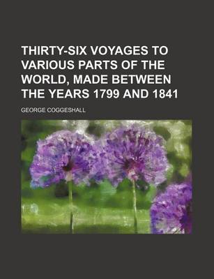 Book cover for Thirty-Six Voyages to Various Parts of the World, Made Between the Years 1799 and 1841
