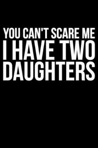 Cover of You Can't Scare Me I Have Two Daughters