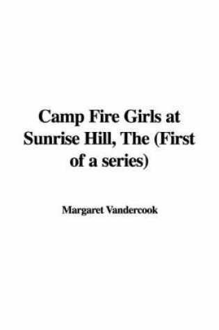 Cover of Camp Fire Girls at Sunrise Hill, the (First of a Series)