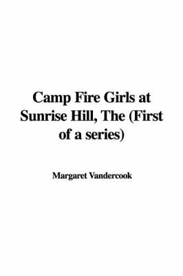 Book cover for Camp Fire Girls at Sunrise Hill, the (First of a Series)