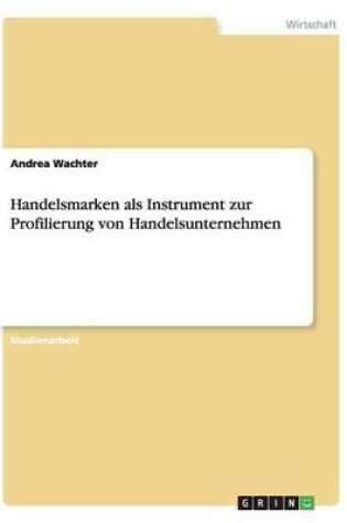 Cover of Handelsmarken als Instrument zur Profilierungvon Handelsunternehmen