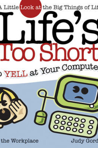 Cover of Life's too Short to Yell at Your Computer