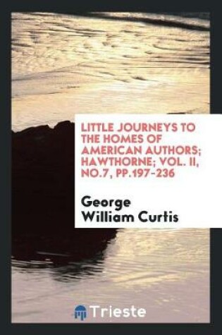 Cover of Little Journeys to the Homes of American Authors; Hawthorne; Vol. II, No.7, Pp.197-236