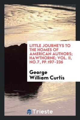 Book cover for Little Journeys to the Homes of American Authors; Hawthorne; Vol. II, No.7, Pp.197-236