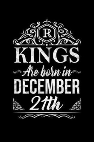 Cover of Kings Are Born In December 21st Notebook Birthday Gift