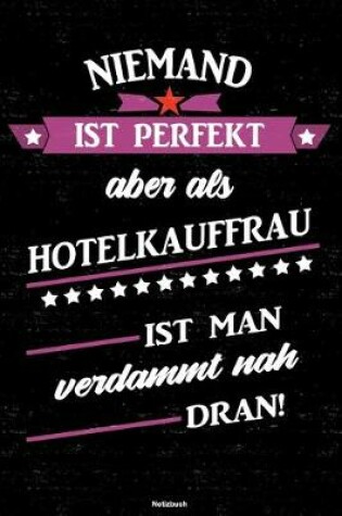 Cover of Niemand ist perfekt aber als Hotelkauffrau ist man verdammt nah dran! Notizbuch