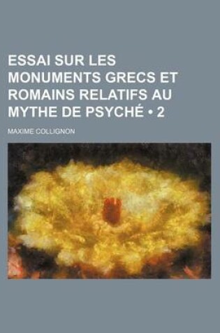 Cover of Essai Sur Les Monuments Grecs Et Romains Relatifs Au Mythe de Psyche (2)