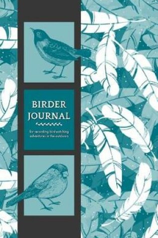 Cover of Birder Journal for Recording Birdwatching Adventures in the Outdoors