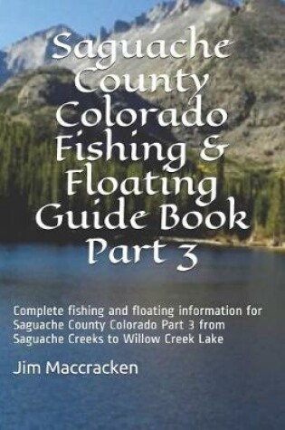 Cover of Saguache County Colorado Fishing & Floating Guide Book Part 3