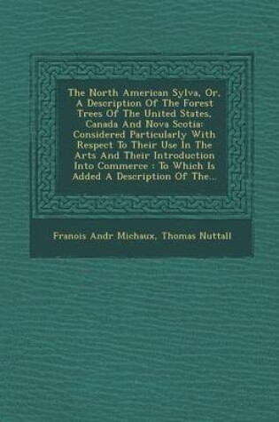 Cover of The North American Sylva, Or, a Description of the Forest Trees of the United States, Canada and Nova Scotia