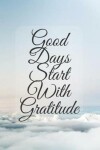 Book cover for Good Days Start with Gratitude