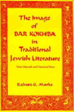 Cover of The Image of Bar Kokhba in Traditional Jewish Literature