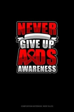 Cover of Never Give Up AIDS Awareness