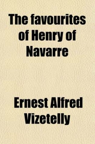 Cover of The Favourites of Henry of Navarre