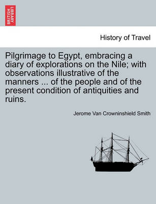 Book cover for Pilgrimage to Egypt, Embracing a Diary of Explorations on the Nile; With Observations Illustrative of the Manners ... of the People and of the Present Condition of Antiquities and Ruins.