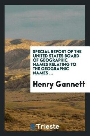 Cover of Special Report of the United States Board of Geographic Names Relating to the Geographic Names ...