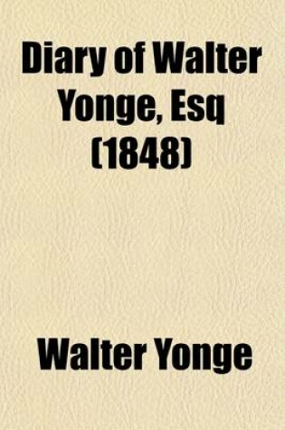 Cover of Diary of Walter Yonge, Esq Volume 41; Justice of the Peace, and M.P. for Honiton, Written at Colyton and Axminster, Co. Devon, from 1604 to 1628