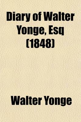 Book cover for Diary of Walter Yonge, Esq Volume 41; Justice of the Peace, and M.P. for Honiton, Written at Colyton and Axminster, Co. Devon, from 1604 to 1628