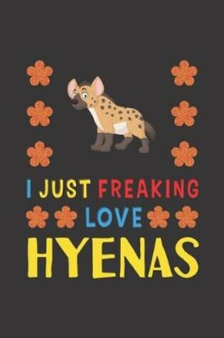 Cover of I Just Freaking Love Hyenas