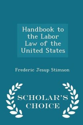 Cover of Handbook to the Labor Law of the United States - Scholar's Choice Edition