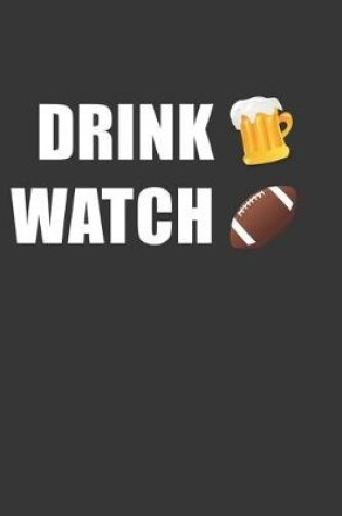 Cover of Drink Beer Watch Football Notebook