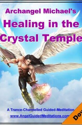 Cover of Healing in the Crystal Temple - Archangel Michael - Guided Meditation