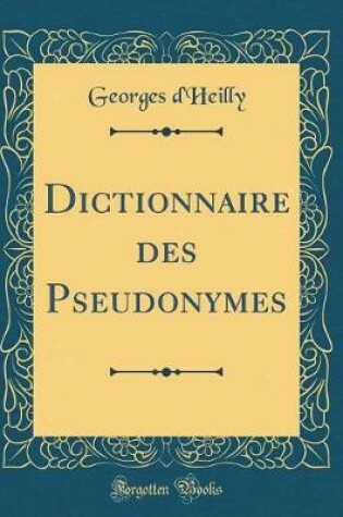 Cover of Dictionnaire Des Pseudonymes (Classic Reprint)