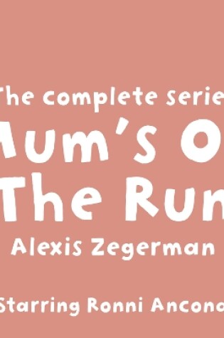 Cover of Mum's On The Run The complete series