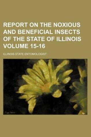 Cover of Report on the Noxious and Beneficial Insects of the State of Illinois Volume 15-16