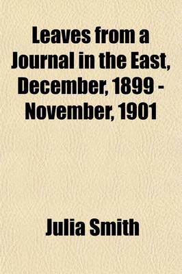 Book cover for Leaves from a Journal in the East, December, 1899 - November, 1901