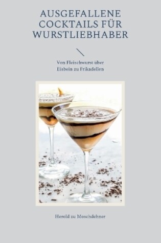 Cover of Ausgefallene Cocktails für Wurstliebhaber