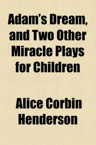 Cover of Adam's Dream, and Two Other Miracle Plays for Children