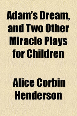 Book cover for Adam's Dream, and Two Other Miracle Plays for Children