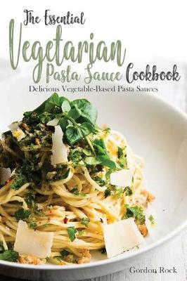Book cover for The Essential Vegetarian Pasta Sauce Cookbook