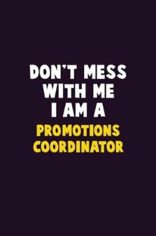 Cover of Don't Mess With Me, I Am A Promotions Coordinator