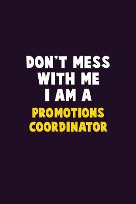 Book cover for Don't Mess With Me, I Am A Promotions Coordinator