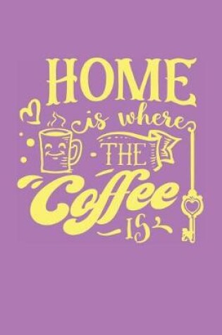 Cover of Home is Where the Coffee Is