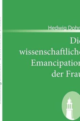 Cover of Die wissenschaftliche Emancipation der Frau