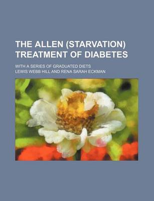 Book cover for The Allen (Starvation) Treatment of Diabetes; With a Series of Graduated Diets