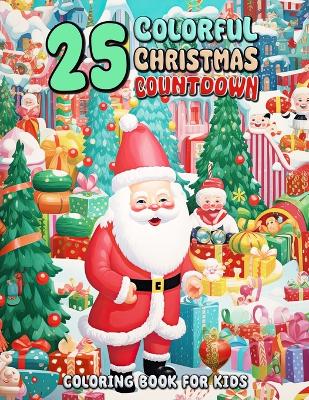 Book cover for 25 Colorful Christmas Countdown Coloring Book for Kids