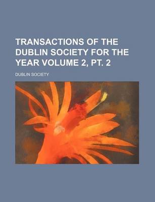 Book cover for Transactions of the Dublin Society for the Year Volume 2, PT. 2