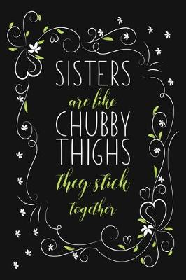 Book cover for Sisters Are Like Chubby Thighs They Stick Together