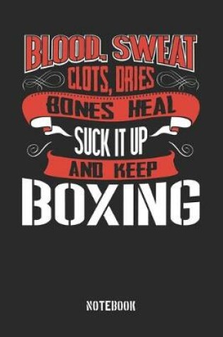 Cover of Blood clots sweat dries bones heal. Suck it up and keep Boxing