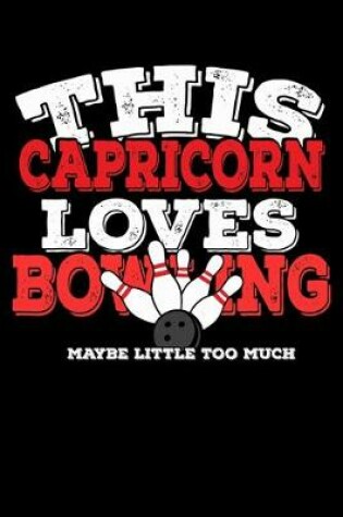 Cover of This Capricorn Loves Bowling Maybe Little Too Much Notebook